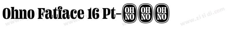 Ohno Fatface 16 Pt字体转换